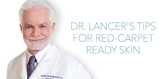 Dr. Lancer's Skincare Tips for a Red Carpet Ready Complexion
