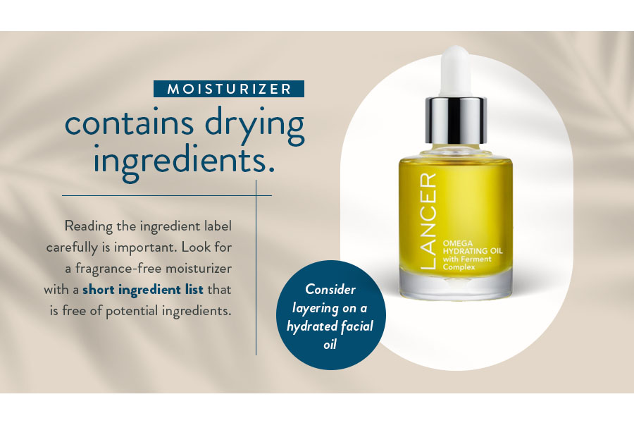 Your moisturizer contains drying ingredients
